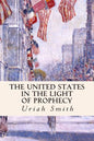 The United States in the Light of Prophecy - Paperback