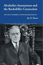 Alcoholics Anonymous and the Rockefeller Connection: How John D. Rockefeller Jr. and his Associates Saved AA - Paperback
