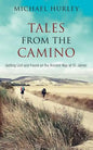 Tales from the Camino: The Story of One Man Lost and a Practical Guide for Those Who Would Follow the Ancient Way of St. James - Paperback