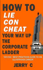 How to lie con cheat your way up the corporate ladder: "Do evil" best practices guide to an illustrious career - Paperback