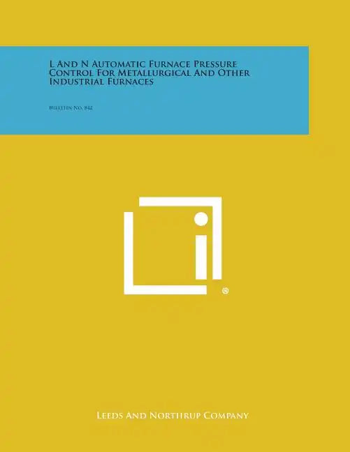L and N Automatic Furnace Pressure Control for Metallurgical and Other Industrial Furnaces: Bulletin No. 842 - Paperback