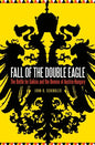 Fall of the Double Eagle: The Battle for Galicia and the Demise of Austria-Hungary - Hardcover