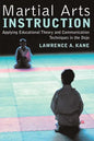 Martial Arts Instruction: Applying Educational Theory and Communication Techniques in the Dojo - Paperback