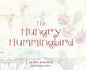 The Hungry Hummingbird - Hardcover