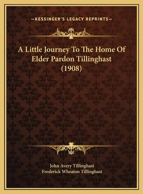 A Little Journey To The Home Of Elder Pardon Tillinghast (1908) - Hardcover