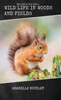 Wild Life in Woods and Fields - Hardcover