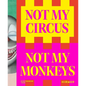 Not My Circus, Not My Monkeys: The Motif of the Circus in Contemporary Art - Paperback