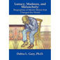 Lunacy, Madness, and Melancholy: Biographies of Mental Illness that Changed the World - Hardcover