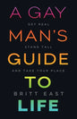 A Gay Man's Guide to Life: Get Real, Stand Tall, and Take Your Place - Paperback