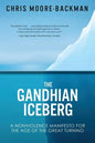 The Gandhian Iceberg: A Nonviolence Manifesto for the Age of the Great Turning - Paperback