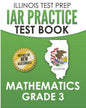 ILLINOIS TEST PREP IAR Practice Test Book Mathematics Grade 3: Preparation for the Illinois Assessment of Readiness Mathematics Tests - Paperback