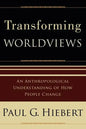 Transforming Worldviews: An Anthropological Understanding of How People Change - Paperback
