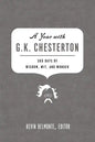 A Year with G. K. Chesterton: 365 Days of Wisdom, Wit, and Wonder - Paperback