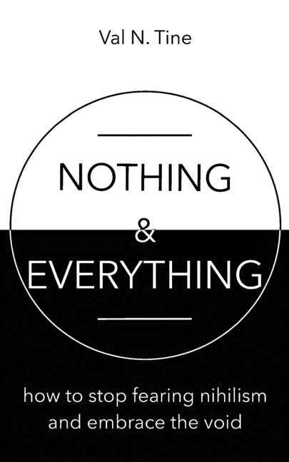 Nothing & Everything: How to stop fearing nihilism and embrace the void - Paperback