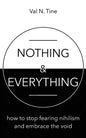 Nothing & Everything: How to stop fearing nihilism and embrace the void - Paperback
