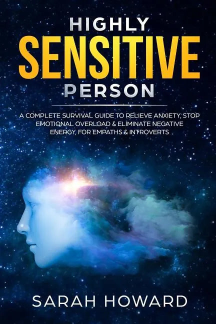 Highly Sensitive Person: A complete Survival Guide to Relieve Anxiety, Stop Emotional Overload & Eliminate Negative Energy, for Empaths & Introverts - Paperback