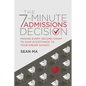 The 7-Minute Admissions Decision: Making Every Second Count to Gain Acceptance to Your Dream School - Paperback