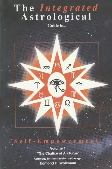 The Integrated Astrological Guide to Self Empowerment: The Chalice of Arcturus - Paperback