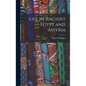 Life in Ancient Egypt and Assyria - Hardcover