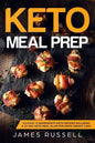 Keto Meal Prep: 113 Easy 5-Ingredients Keto Recipes Including a 21-Day Keto Meal Plan for Rapid Weight Loss - Paperback