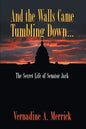 And the Walls Came Tumbling Down: The Secret Life of Senator Jack - Paperback