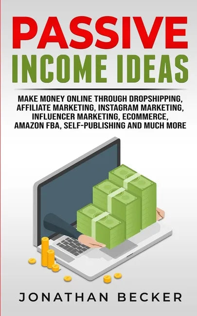 Passive Income Ideas: Make Money Online Through Dropshipping, Affiliate Marketing, Instagram Marketing, Influencer Marketing, Ecommerce, Ama - Paperback