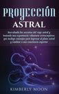 Proyección astral: Desvelando los secretos del viaje astral y teniendo una experiencia voluntaria extracorpórea, que incluye consejos par - Hardcover