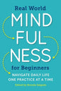 Real World Mindfulness for Beginners: Navigate Daily Life One Practice at a Time - Paperback