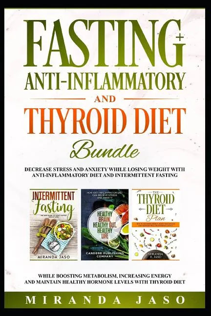 Fasting, Anti-Inflammatory and Thyroid Diet Bundle: Decrease Anxiety While Losing Weight with Anti-Inflammatory Diet and Intermittent Fasting. Boost M - Paperback