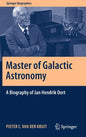 Master of Galactic Astronomy: A Biography of Jan Hendrik Oort - Hardcover