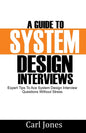 A Guide to System Design Interviews: Expert Tips for Acing System Design Interview Questions without Stress - Paperback