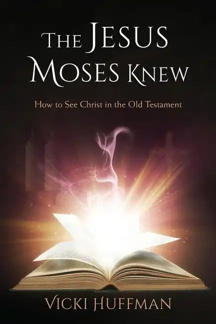 The Jesus Moses Knew: How to See Christ in the Old Testament - Paperback