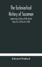 The ecclesiastical history of Sozomen: comprising a history of the church from A. D. 324 to A. D. 440 Also the Ecclesiastical History of Philostorgius - Hardcover