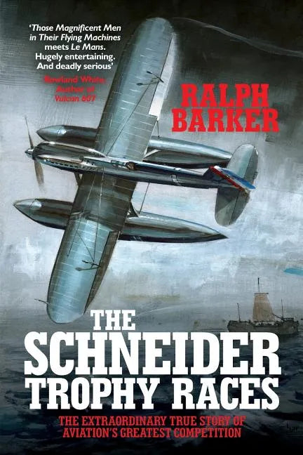 The Schneider Trophy Races: The Extraordinary True Story of Aviation's Greatest Competition - Paperback