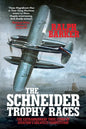 The Schneider Trophy Races: The Extraordinary True Story of Aviation's Greatest Competition - Paperback