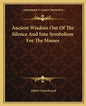 Ancient Wisdom Out of the Silence and Into Symbolism for the Masses - Paperback