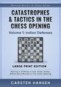 Catastrophes & Tactics in the Chess Opening - Volume 1: Indian Defenses - Large Print Edition: Winning in 15 Moves or Less: Chess Tactics, Brilliancie - Paperback