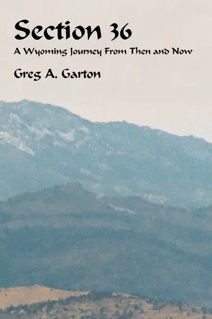 Section 36: A Wyoming Journey from Then and Now - Paperback