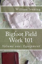 Bigfoot Field Work 101: Volume one: Equipment - Paperback