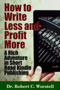 How to Write Less and Profit More - A Rich Adventure In Short Read Kindle Publishing - Paperback