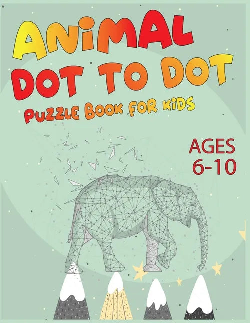 Animal Dot To Dot Puzzle Book For Kids Ages 6-10 - Paperback
