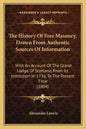 The History Of Free Masonry, Drawn From Authentic Sources Of Information: With An Account Of The Grand Lodge Of Scotland, From Its Institution In 1736 - Paperback