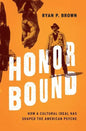 Honor Bound: How a Cultural Ideal Has Shaped the American Psyche - Hardcover