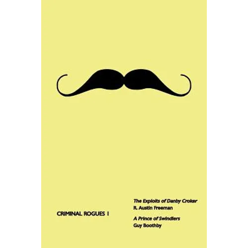 Criminal Rogues, Volume 1: The Exploits of Danby Croker / A Prince of Swindlers - Paperback