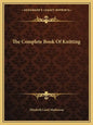 The Complete Book of Knitting - Paperback
