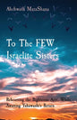 To The FEW Israelite Sisters: Rehearsing the Righteous Acts, While Awaiting Yahawashi's Return - Paperback