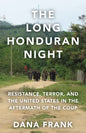 The Long Honduran Night: Resistance, Terror, and the United States in the Aftermath of the Coup - Hardcover