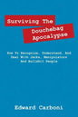 Surviving the Douchebag Apocalypse: How to Recognize, Understand, and Deal with Jerks, Manipulators and Bullshit People - Paperback