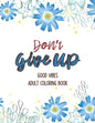 Don't Give Up Good Vibes Adult Coloring Book: Depression Relief Coloring Book, a Coloring Book for Grown-Ups Providing Relaxation and Encouragement, C - Paperback