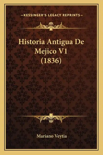 Historia Antigua De Mejico V1 (1836) - Paperback